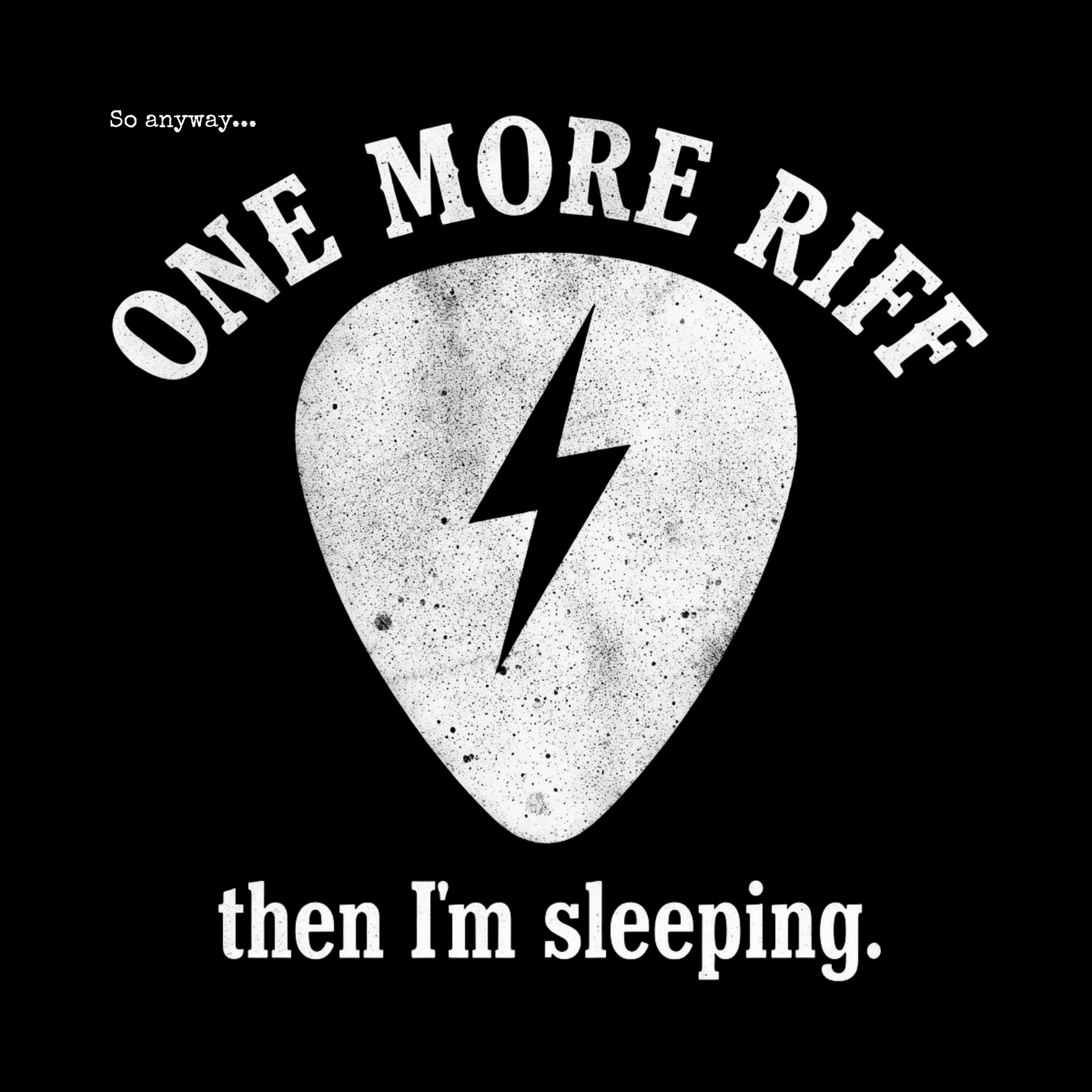 ONE MORE RIFF Dark - "One More Riff then I'm Sleeping" Tee