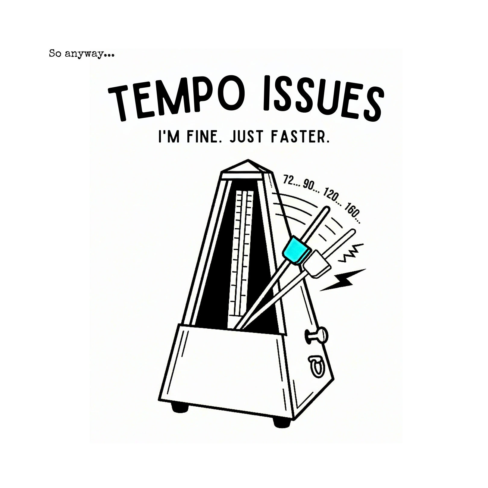 TEMPO ISSUES Light– Funny Music Metronome “I’m Fine. Just Faster.” Graphic T-Shirt