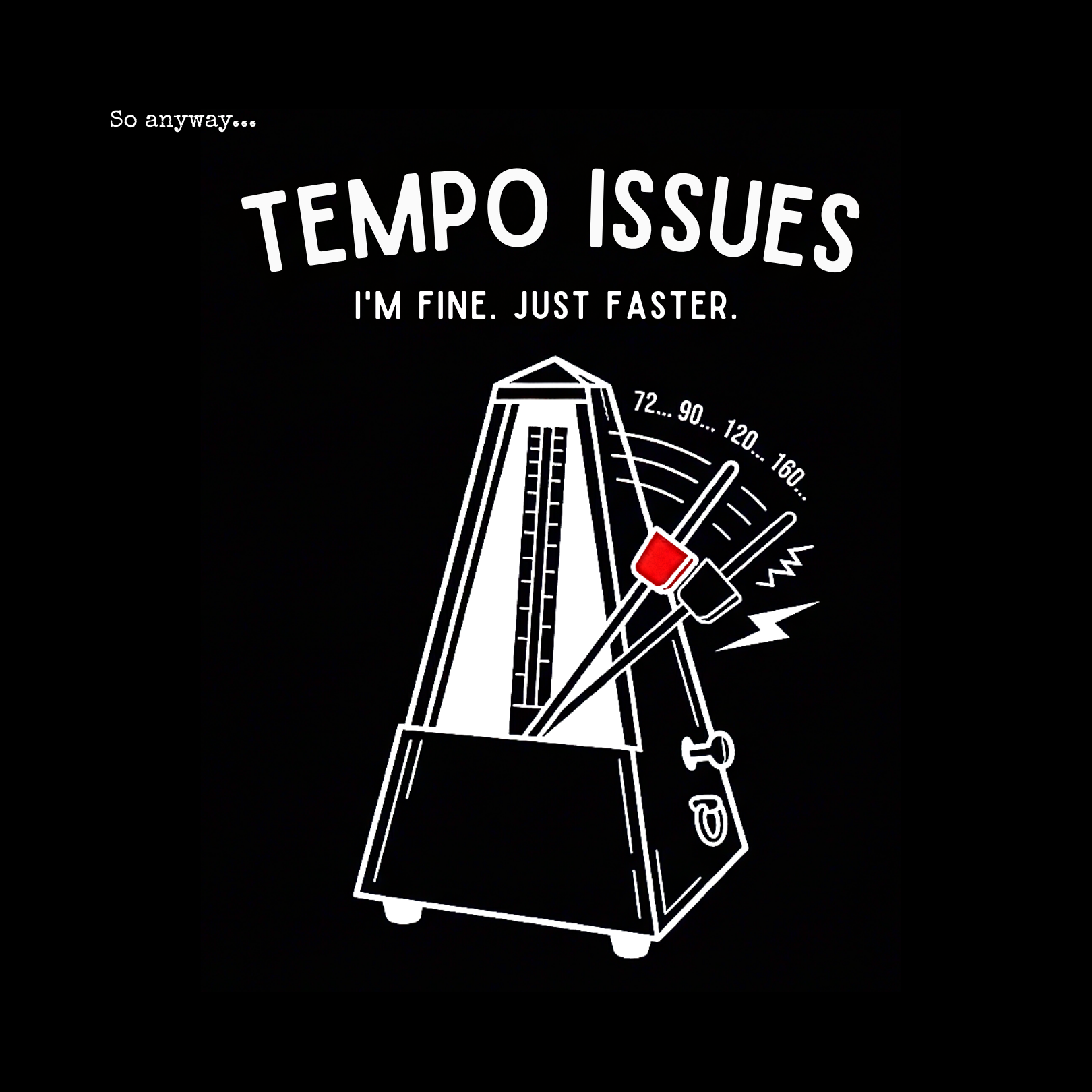 TEMPO ISSUES Dark– Funny Music Metronome “I’m Fine. Just Faster.” Graphic T-Shirt