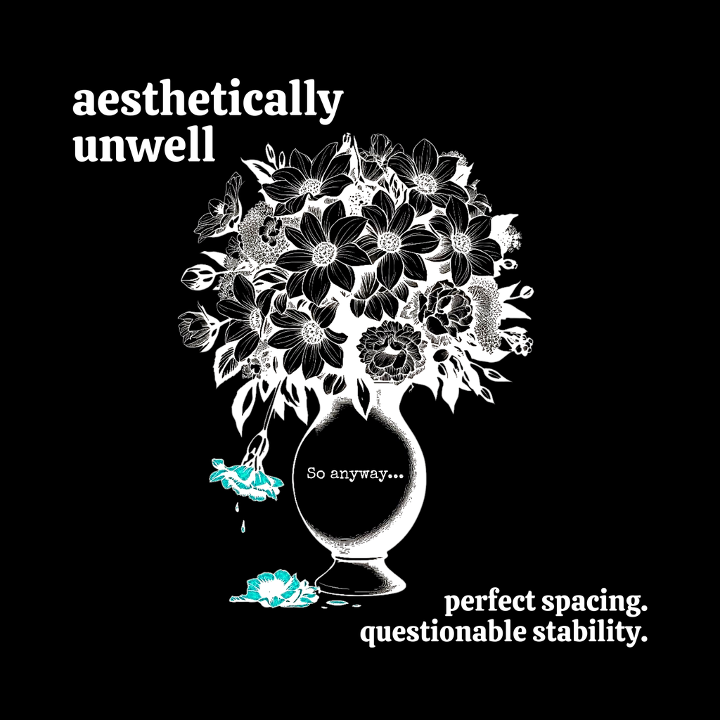 Very Questionable Graphic AESTHETICALLY UNWELL – Perfect Spacing, Questionable Stability Graphic ...